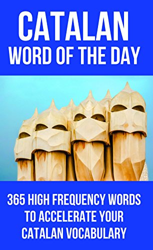 Catalan Word of the Day: 365 High Frequency Words to Accelerate Your Catalan Vocabulary (English Edition)