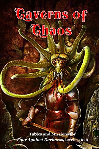 Caverns of Chaos: Tables and missions for Four Against Darkness, levels 3 to 6: Volume 10