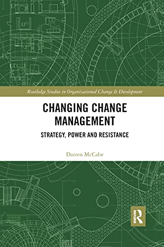 Changing Change Management: Strategy, Power and Resistance (Routledge Studies in Organizational Change & Development)