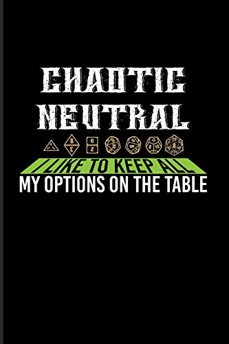 Chaotic Neutral I Like To Keep All My Options On The Table: Funny Gaming Quotes 2020 Planner | Weekly & Monthly Pocket Calendar | 6x9 Softcover Organizer | For Board Game & Online Fans
