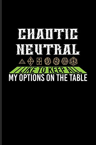 Chaotic Neutral I Like To Keep All My Options On The Table: Funny Gaming Quotes Undated Planner | Weekly & Monthly No Year Pocket Calendar | Medium 6x9 Softcover | For Board Game & Online Fans