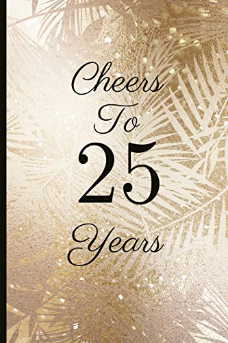 Cheers To 25 Years: A Beautiful 25th Birthday Gift And Keepsake To Write Down Special Moments