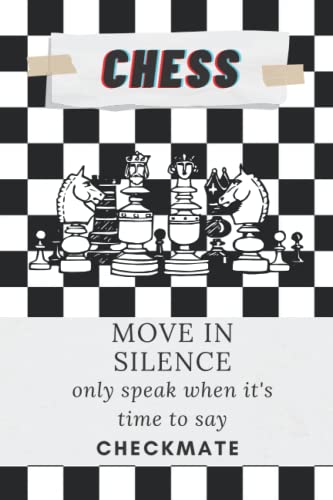 Chess: "Move in silence, only speak when it's time to say CHECKMATE"/ blank notebook/ 120 page/ (6*9) inches
