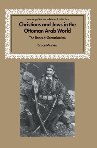 Christians Jews Ottoman Arab World: The Roots of Sectarianism (Cambridge Studies in Islamic Civilization) by Masters (2008-01-12)