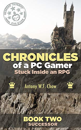 CHRONICLES of a PC Gamer Stuck Inside an RPG: Book Two: Successor: a litrpg novel (English Edition)