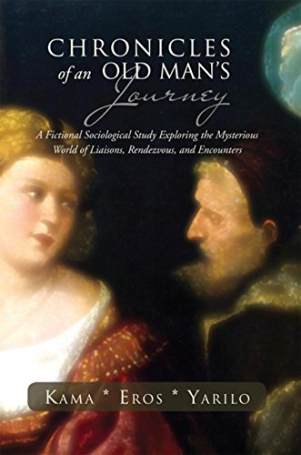 Chronicles of an Old Man’S Journey: A Fictional Sociological Study Exploring the Mysterious World of Liaisons, Rendezvous, and Encounters (English Edition)