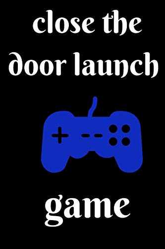 close the door launch game: notebook gamer to write in ,video gaming journal competition gamer love,  gift for girls,boys, who love gamer  .../110 page. 6x9. soft cover. matte finish