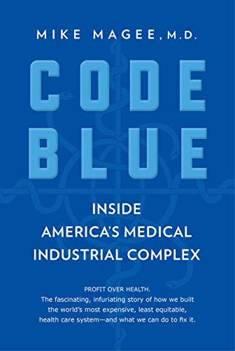 Code Blue: Inside America's Medical Industrial Complex (English Edition)
