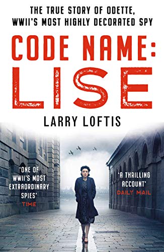 Code Name: Lise: The true story of Odette Sansom, WWII's most highly decorated spy