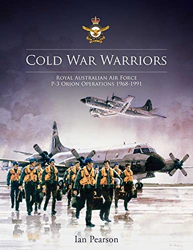 Cold War Warriors: Royal Australian Air Force P-3 Orion Operations 1968-1991 (English Edition)