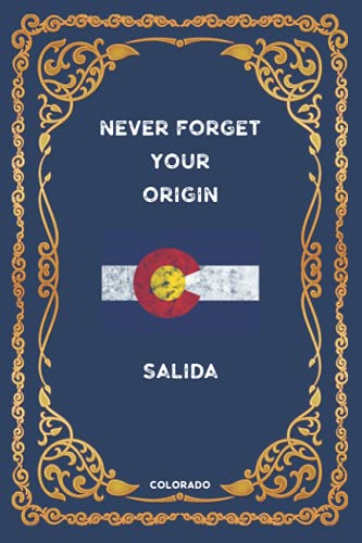 Colorado: NEVER FORGET YOUR ORIGIN SALIDA: Lined Notebook perfect journal gift 6x9 120 pages