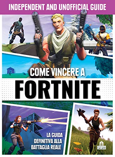 Come vincere a Fortnite. Independent and unofficial guide (Italian Edition)