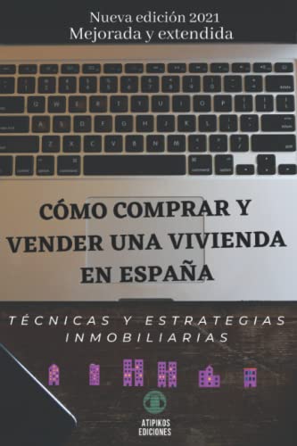 Cómo comprar y vender una vivienda en España.: Tecnicas y estrategias inmobiliarias. 2016.