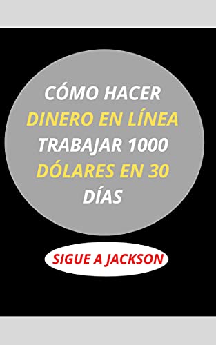 CÓMO HACER DINERO EN LÍNEA TRABAJAR 1000 DÓLARES EN 30 DÍAS
