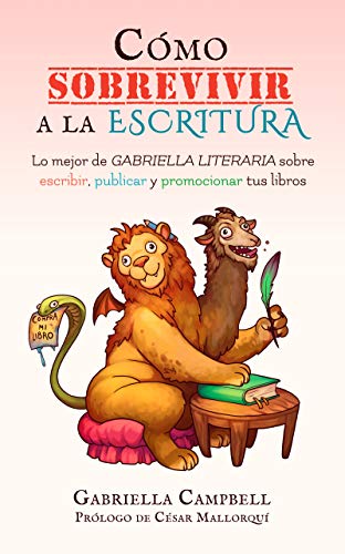 Cómo sobrevivir a la escritura: Lo mejor de Gabriella Literaria sobre escribir, publicar y promocionar tus libros