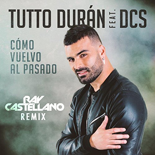 Cómo Vuelvo Al Pasado (Ray Castellano Remix) [feat. DCS]
