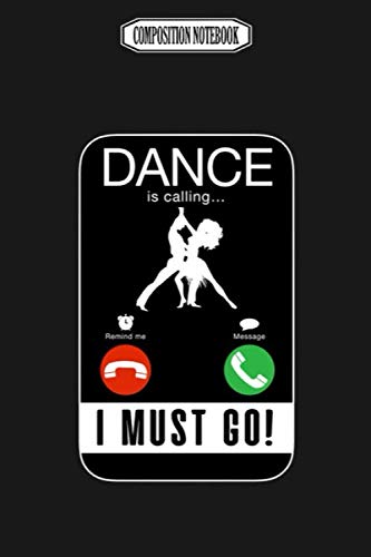 Composition Notebook: Dance Is Calling and I Must Go Wii Gavin Decorations Acaademy Switch Revolution Dance Notebook Journal Notebook Blank Lined Ruled 6x9 100 Pages