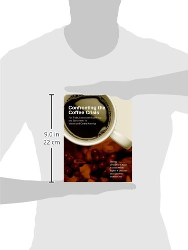 Confronting the Coffee Crisis: Fair Trade, Sustainable Livelihoods and Ecosystems in Mexico and Central America (Food, Health, and the Environment)