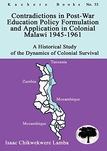 Contradictions In Post-War Education Policy Formation And Application In Colonial Malawi 1945-1961