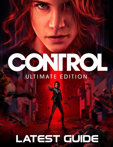 Control Ultimate Edition: LATEST GUIDE: Everything You Need To Know (Best Tips, Tricks, Walkthroughs and Strategies)