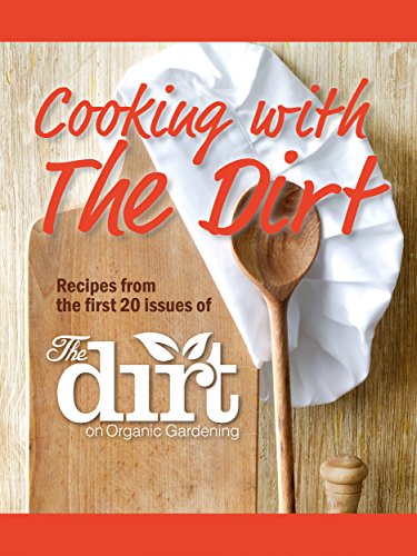 Cooking with The Dirt: Recipes from the first 20 issues of The Dirt on Organic Gardening (English Edition)