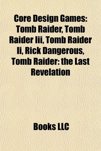 Core Design games: Tomb Raider, Tomb Raider III, Tomb Raider: The Angel of Darkness, Tomb Raider Chronicles, Rick Dangerous: Tomb Raider, Tomb Raider ... Fighting Force, Hook, Soulstar, Corporation