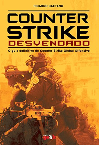 Counter-Strike Desvendado - O guia definitivo do Counter-Strike Global Offensive (Portuguese Edition)