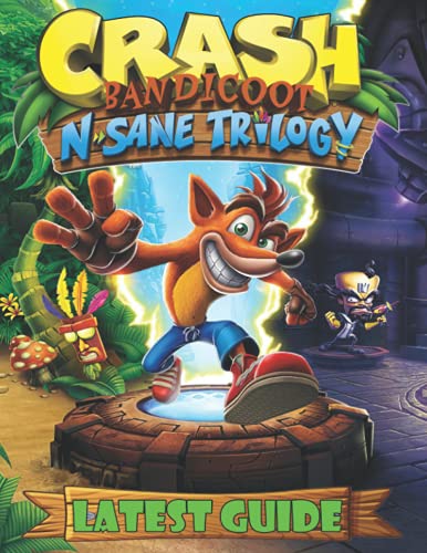 Crash Bandicoot N.Sane Trilogy: LATEST GUIDE: Best Tips, Tricks, Walkthroughs and Strategies to Become a Pro Player