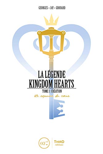 Création - Le royaume du cœur: Retour sur la création d'une saga de légende (La légende de Kingdom Hearts t. 1) (French Edition)