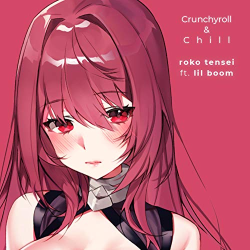 Crunchyroll & Chill (feat. Lil Boom)