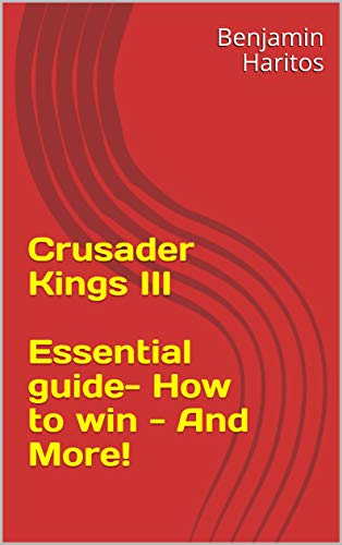 Crusader Kings III: Essential guide- How to win - And More! (English Edition)