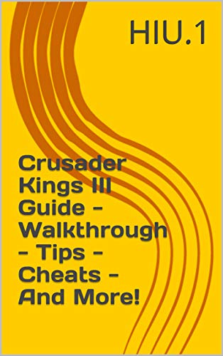 Crusader Kings III Guide - Walkthrough - Tips - Cheats - And More! (English Edition)