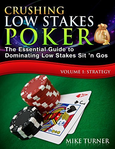 Crushing Low Stakes Poker: The Essential Guide to Dominating Low Stakes Sit ’n Gos, Volume 1: Strategy (English Edition)