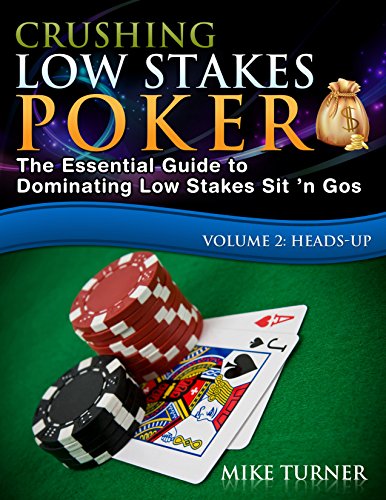 Crushing Low Stakes Poker: The Essential Guide to Dominating Low Stakes Sit ’n Gos, Volume 2: Heads-Up (English Edition)