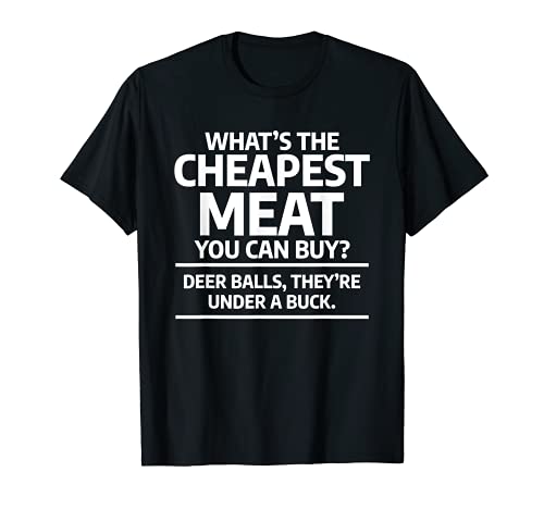 ¿Cuál es la carne más barata que puedes comprar ciervos Funny Hunt Hunting Camiseta