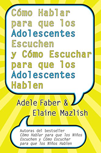 CÛmo Hablar para que los Adolescentes Escuchen y CÛmo Escuchar para que los Adol: Y Cómo Escuchar Para Que Los Adolocentes Hablan