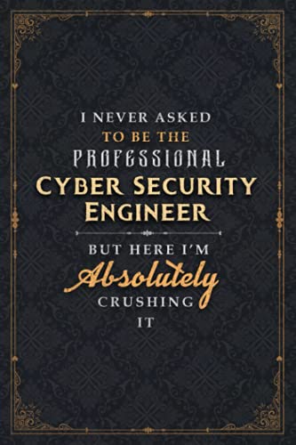 Cyber Security Engineer Notebook Planner - I Never Asked To Be The Professional Cyber Security Engineer But Here I'm Absolutely Crushing It Jobs Title ... Planner, Cute, To Do List, 120 Pages, A5