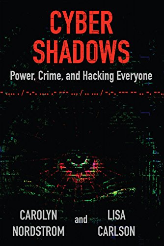 Cyber Shadows: Power, Crime, and Hacking Everyone (English Edition)