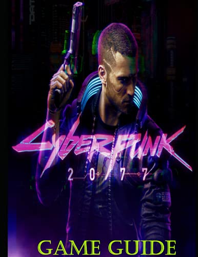 Cyberpunk 2077: The Complete Guide - Tips - Tricks - Cheat - Secrets Everything You Need To Known