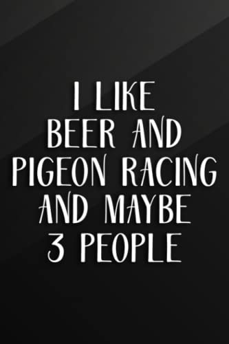Cycling Journal - I Like Beer And Pigeon Racing And Maybe 3 People Quote: Beer And Pigeon Racing, Bicycle Journal, Bike Log, Cycling Fitness, Track ... Achievements and Improvements,Task Manager