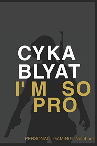 CYKA BLYAT IM SO PRO PERSONAL GAMING NOTEBOOK FOR PUBG or CSGO: das CS GO oder PUBG Notiybuch für GAMER mit 90 Seiten zum selberschreiben: 2
