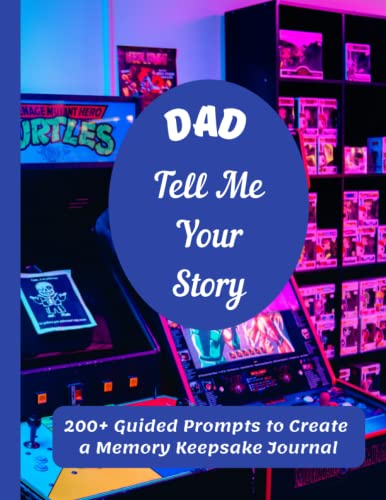Dad, Tell Me Your Story: For Dads Who Like Video Games