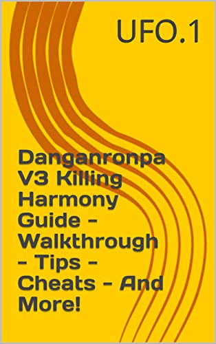 Danganronpa V3 Killing Harmony Guide - Walkthrough - Tips - Cheats - And More! (English Edition)
