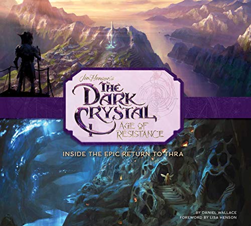 DARK CRYSTAL AGE OF RESISTANCE HC: Inside the Epic Return to Thra