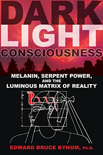 Dark Light Consciousness: Melanin, Serpent Power, and the Luminous Matrix of Reality [Idioma Inglés]