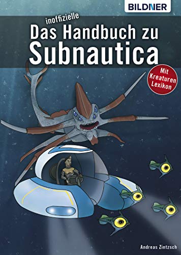 Das inoffizielle Handbuch zu Subnautica: Alle Tipps und Tricks zum Spiel mit Lexikon der Kreaturen (German Edition)