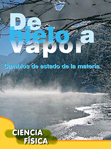 De hielo a vapor / Ice to Steam: Cambios De Estado De La Materia (Exploremos La Ciencia (Let's Explore Science))