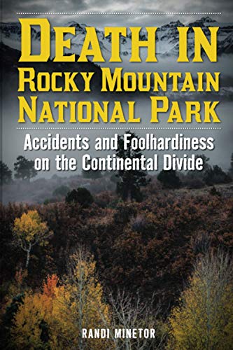 Death in Rocky Mountain National Park: Accidents and Foolhardiness on the Continental Divide (Death in the Parks)