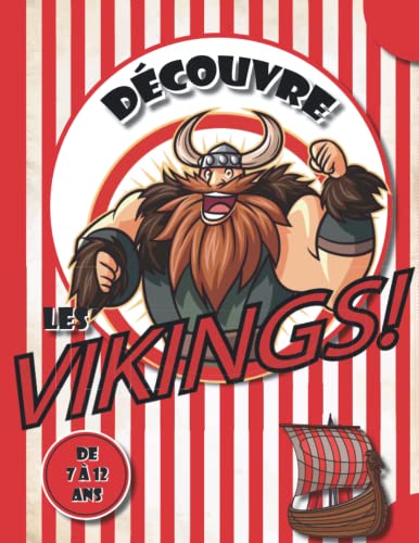 Découvre les Vikings ! de 7 à 12 ans: Apprends tout sur l’histoire et la civilisation au temps des Vikings. Leurs vies, les expéditions, les raids ... Vikings. Livre historique pour les enfants.