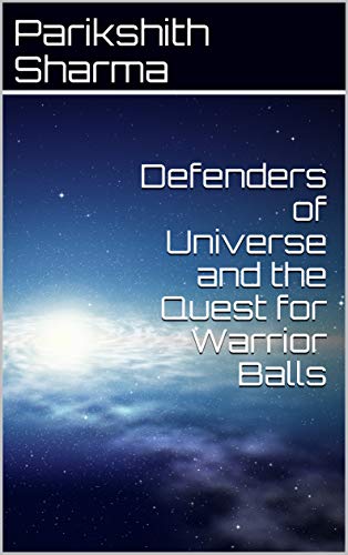 Defenders of Universe and the Quest for Warrior Balls (English Edition)